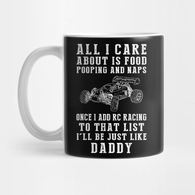 RC-Car Obsessed Daddy: Food, Pooping, Naps, and RC-Car! Just Like Daddy Tee - Fun Gift! by MKGift